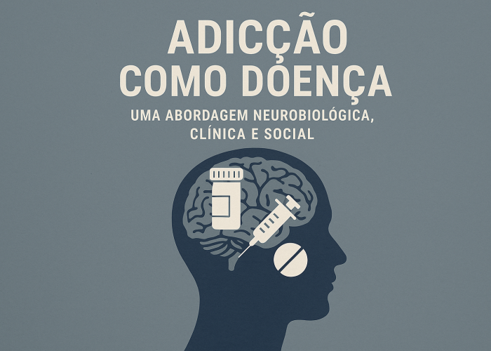 Adicção como Doença: Uma Abordagem Neurobiológica, Clínica e Social